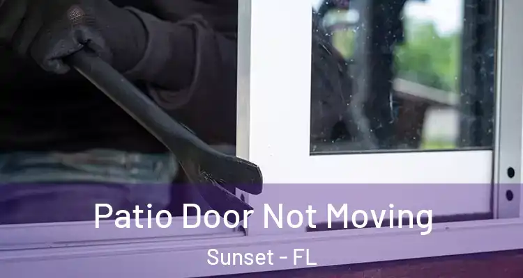 Patio Door Not Moving Sunset - FL