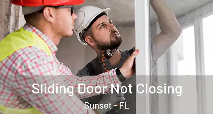 Sliding Door Not Closing Sunset - FL