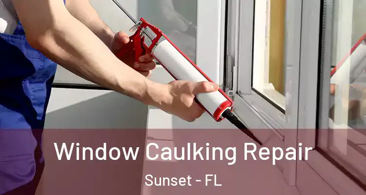  Window Caulking Repair Sunset - FL